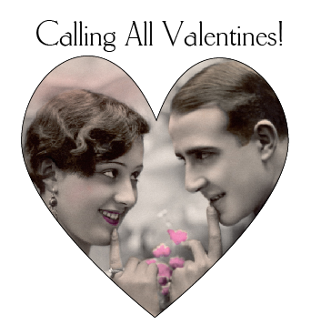 Calling All Valentines!! Calling all Valentines!