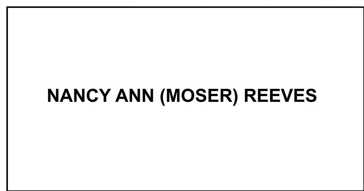 Obituary: NANCY ANN (MOSER) REEVES